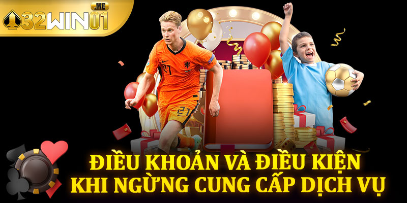 Điều Khoản Và Điều Kiện Khi Ngừng Cung Cấp Dịch Vụ