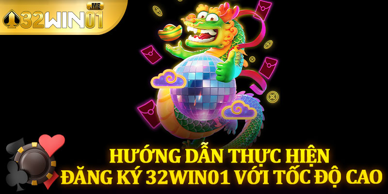 Hướng Dẫn Thực Hiện Đăng Ký 32win01 Với Tốc Độ Cao