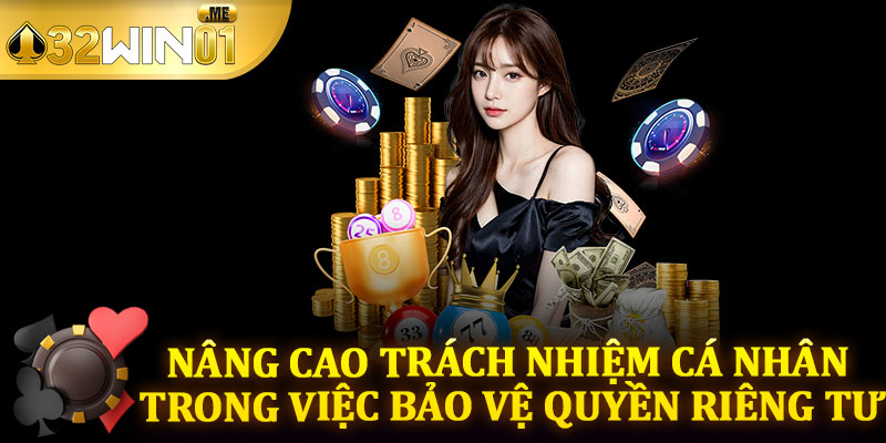 Nâng Cao Trách Nhiệm Cá Nhân Trong Việc Bảo Vệ Quyền Riêng Tư