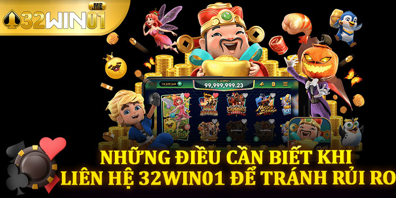 Những Điều Cần Biết Khi Liên Hệ 32win01 Để Tránh Rủi Ro
