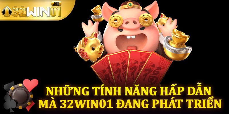 Những Tính Năng Hấp Dẫn Mà 32win01 Đang Phát Triển