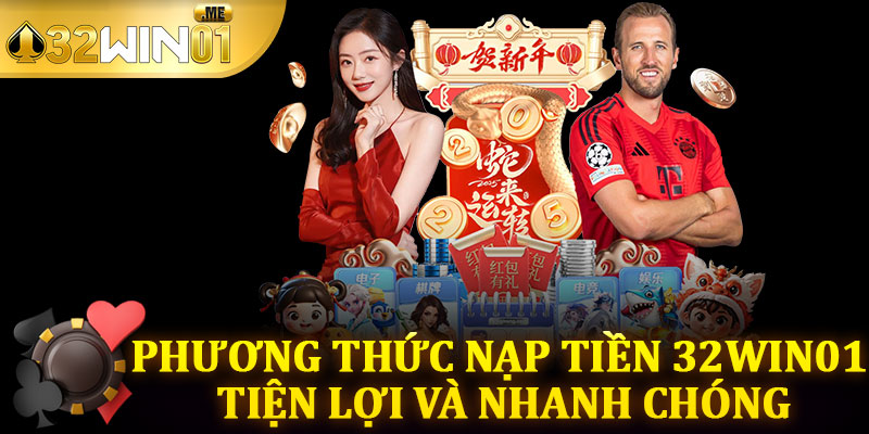 Phương Thức Nạp Tiền 32win01 Tiện Lợi Và Nhanh Chóng