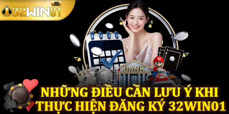 Những Điều Cần Lưu Ý Khi Thực Hiện Đăng Ký 32win01