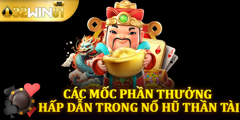 Các Mốc Phần Thưởng Hấp Dẫn Trong Nổ Hũ Thần Tài