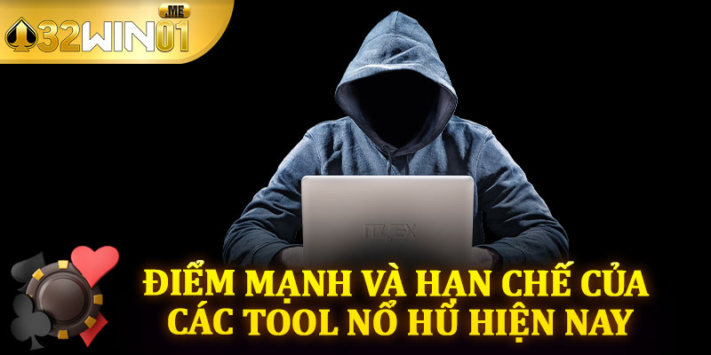 Điểm Mạnh Và Hạn Chế Của Các Tool Nổ Hũ Hiện Nay