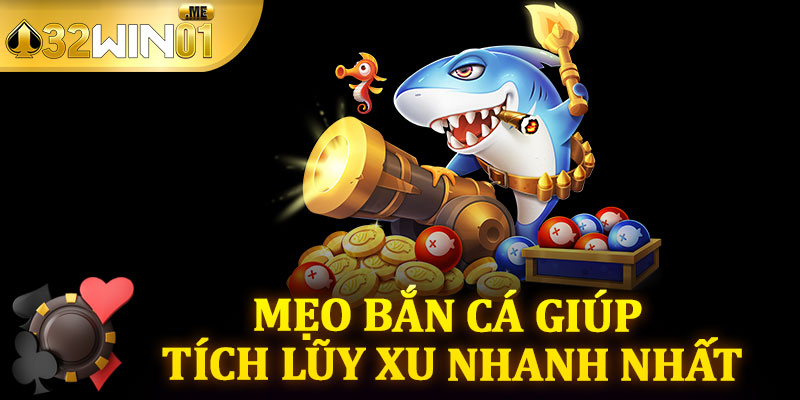 Mẹo Bắn Cá Giúp Tích Lũy Xu Nhanh Nhất