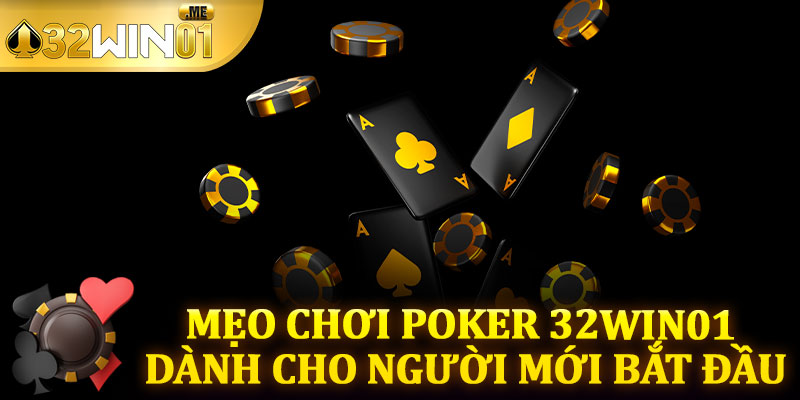 Mẹo Chơi Poker 32win01 Dành Cho Người Mới Bắt Đầu