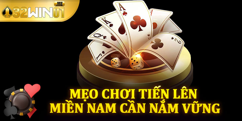 Mẹo Chơi Tiến Lên Miền Nam Cần Nắm Vững
