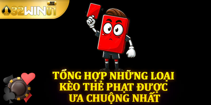 Tổng Hợp Những Loại Kèo Thẻ Phạt Được Ưa Chuộng Nhất